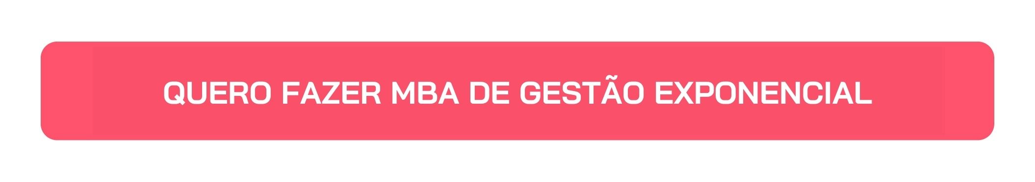 Botão Quero Fazer MBA de Gestão Exponencial