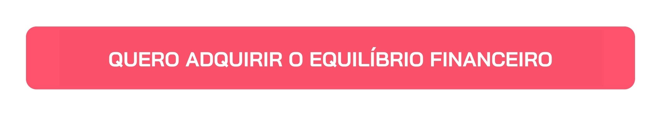 Botão Quero Adquirir o Equilíbrio Financeiro