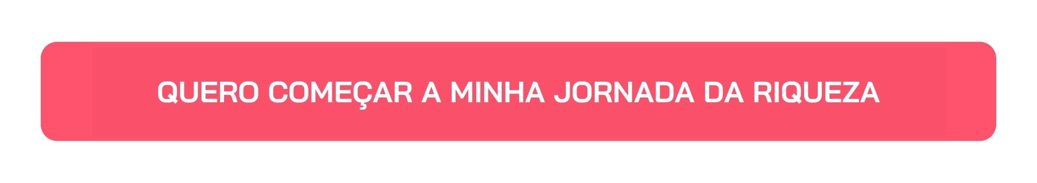 Botão Quero Começar a Minha Jornada da Riqueza